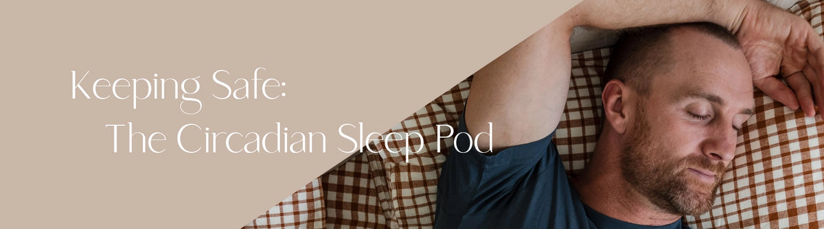 Keeping Safe with the Circadian Sleep Pod banner beside a close-up of a sleeping man.